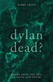 Dylan Dead? by Barry Gritt
