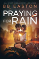 Praying for Rain by Bb Easton