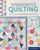 Weekend Quilting: Quilt and Unwind with Simple Designs to Sew in No Time Jemima Flendt 9781440246616