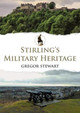 Stirling's Military Heritage by Gregor Stewart