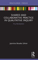 Shared and Collaborative Practice in Qualitative Inquiry: Tiny Revolutions by Jasmine Brooke Ulmer 9780367612856