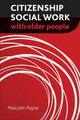 Citizenship Social Work with Older People Malcolm Payne (Emeritus Professor, Manchester Metropolitan University) 9781447301271