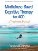 Mindfulness-Based Cognitive Therapy for OCD: A Treatment Manual Fabrizio Didonna 9781462539277