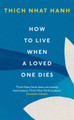 How To Live When A Loved One Dies Thich Nhat Hanh 9781846047114