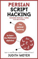 Persian Script Hacking: The optimal pathway to learn the Persian alphabet by Judith Meyer