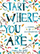 Start Where You Are: A Journal for Self-Exploration by Meera Lee Patel