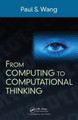 From Computing to Computational Thinking Paul S. Wang 9781482217650