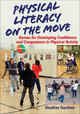 Physical Literacy on the Move: Games for Developing Confidence and Competence by Heather Gardner