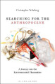Searching for the Anthropocene: A Journey into the Environmental Humanities by Christopher Schaberg