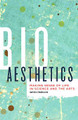 Bioaesthetics: Making Sense of Life in Science and the Arts by Carsten Strathausen