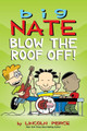 Big Nate: Blow the Roof Off! by Lincoln Peirce