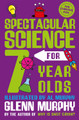 Spectacular Science for 7 Year Olds by Glenn Murphy