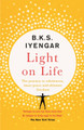 Light on Life: The Yoga Journey to Wholeness, Inner Peace and Ultimate Freedom by B.K.S. Iyengar