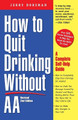 How to Quit Drinking Without AA, Revised 2nd Edition: A Complete Self-Help Guide by Jerry Dorsman 9780761512905