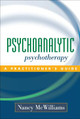 Psychoanalytic Psychotherapy: A Practitioner's Guide Nancy McWilliams 9781593850098