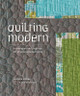 Quilting Modern: Techniques and Projects for Improvisational Quilts by Jacquie Gering