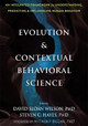 Evolution and Contextual Behavioral Science: An Integrated Framework for Understanding, Predicting, and Influencing Human Behavior by David S Wilson