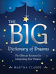 The Big Dictionary of Dreams: The Ultimate Resource for Interpreting Your Dreams by Martha Clarke