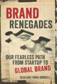 Brand Renegades: The Fearless Path from Startup to Global Brand by Sean Dowdell
