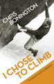 I Chose To Climb by Sir Chris Bonington