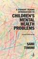 A Straight Talking Introduction to Children's Mental Health Problems (second edition) by Sami Timimi