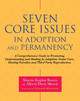 Seven Core Issues in Adoption and Permanency: A Comprehensive Guide to Promoting Understanding and Healing in Adoption, Foster Care, Kinship Families and Third Party Reproduction by Sharon Roszia