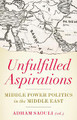 Unfulfilled Aspirations: Middle Power Politics in the Middle East by Adham Saouli