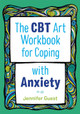 The CBT Art Workbook for Coping with Anxiety by Jennifer Guest