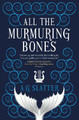 All the Murmuring Bones by A G Slatter
