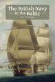 The British Navy in the Baltic by Dr. John D. Grainger