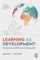 Learning as Development: Rethinking International Education in a Changing World by Daniel A. Wagner