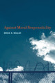 Against Moral Responsibility by Bruce N. Waller 9780262553810
