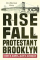 The Rise and Fall of Protestant Brooklyn: An American Story Stuart M. Blumin 9781501781360