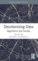 Decolonizing Data: Algorithms and Society Michael Filimowicz 9781032290737