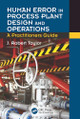 Human Error in Process Plant Design and Operations: A Practitioner's Guide J. Robert Taylor 9781032922980
