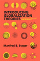 Introducing Globalization Theories: A Concise Overview for Students Prof. Manfred B. Steger 9780520389915