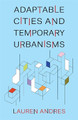 Adaptable Cities and Temporary Urbanisms Lauren Andres 9780231208079