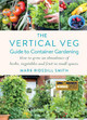 The Vertical Veg Guide to Container Gardening: How to Grow an Abundance of Herbs, Vegetables and Fruit in Small Spaces (Winner - Garden Media Guild Practical Book of the Year Award) Mark Ridsdill Smith 9781915294609
