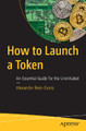 How to Launch a Token: An Essential Guide for the Uninitiated Alexander Rees-Evans 9798868805325