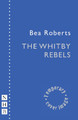 The Whitby Rebels Bea Roberts 9781839043970