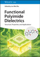 Functional Polyimide Dielectrics: Structure, Properties, and Applications Jun-Wei Zha 9783527354337