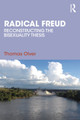 Radical Freud: Reconstructing the Bisexuality Thesis Thomas Olver 9781032812564