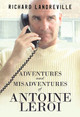 Adventures and Misadventures of Antoine Leroi Richard Landreville 9781800748774