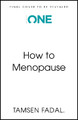 How to Menopause: Take Charge of Your Health, Reclaim Your Life, and Feel Even Better than Before Tamsen Fadal 9781399824804