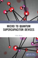 Micro to Quantum Supercapacitor Devices Abha Misra 9781032005232