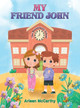 My Friend John Arleen McCarthy 9781647503352