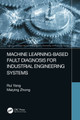 Machine Learning-Based Fault Diagnosis for Industrial Engineering Systems Rui Yang 9781032147260