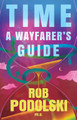 Time: A Wayfarer’s Guide Rob Podolski 9781836280736