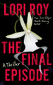 The Final Episode Lori Roy 9781662526916