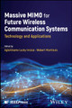 Massive Mimo for Future Wireless Communication Systems: Technology and Applications Agbotiname Lucky Imoize 9781394228300